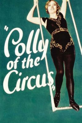 Polly of the Circus : Un Mélange Captivant de Romance et d'Aventures Cirkusques!