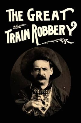  The Great Train Robbery: Aventures Audacieuses et Duel Moral en Noir et Blanc !